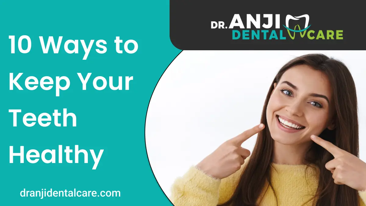 best-10-ways-to-keep-your-teeth-healthy-advanced-treatment